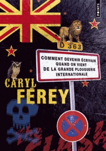 Comment devenir écrivain quand on vient de la grande plouquerie internationale - Caryl Férey