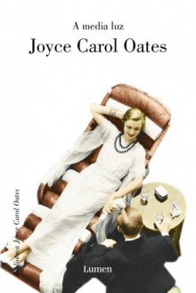 A Media Luz - Joyce Carol Oates, Carme Camps