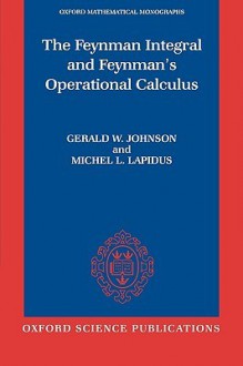 The Feynman Integral and Feynman's Operational Calculus - Gerald W. Johnson, Michel L. Lapidus