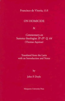 Reflection on Homicide & Commentary on Summa Theologiae Iia-Iiae Q. 64 (Thomaquinas) (Mediaeval Philosophical Texts in Translation) - Francisco de Vitoria