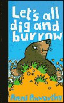 Let's All Dig and Burrow - Anna Nilsen, Anni Axworthy