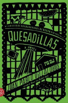 Quesadillas: A Novel - Juan Pablo Villalobos, Rosalind Harvey, Neel Mukherjee