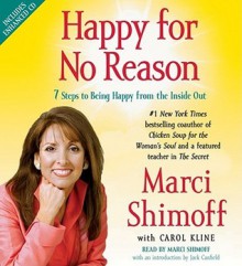 Happy for No Reason: 7 Steps to Being Happy from the Inside Out - Marci Shimoff, Carol Kline