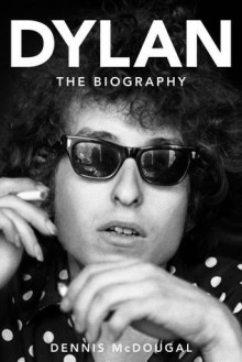 Dylan The Biography - Dennis McDougal