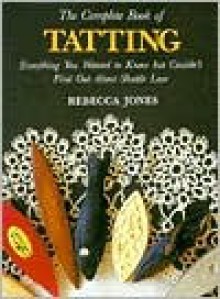 Complete Book of Tatting - Rebecca Jones