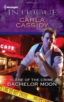 Scene of the Crime: Bachelor Moon (Mills & Boon Intrigue) - Carla Cassidy