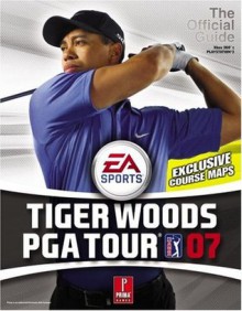 Tiger Woods PGA Tour '07 (Prima Official Game Guide) - Kaizen Media Group