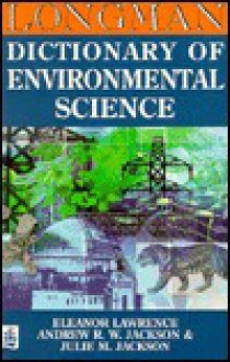 Longman Dictionary of Environmental Science - Eleanor Lawrence, Andrew R.W. Jackson, Julie M. Jackson