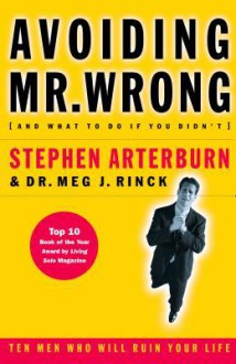 Avoiding Mr. Wrong: (And What to Do If You Didn't) . Paperback - Stephen Arterburn, Meg J. Rinck