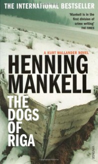 The Dogs of Riga - Henning Mankell, Laurie Thompson