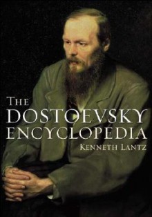 The Dostoevsky Encyclopedia - Kenneth Lantz