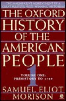 The Oxford History of the American People 1: Prehistory to 1789 - Samuel Eliot Morison