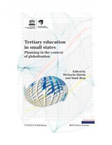 Tertiary Education in Small States: Planning in the Context of Globalization - Michaela Martin, Mark Bray