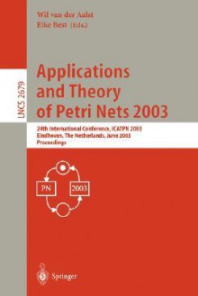Applications And Theory Of Petri Nets 2003: 24th International Conference, Icatpn 2003, Eindhoven, The Netherlands, June 23 27, 2003, Proceedings (Lecture Notes In Computer Science) - Wil van der Aalst