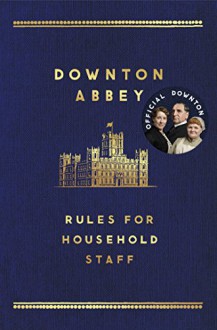 The Downton Abbey Rules for Household Staff - Carnival Productions