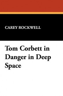 Tom Corbett in Danger in Deep Space - Carey Rockwell