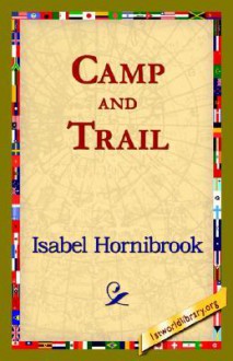 Camp and Trail - Isabel Hornibrook, 1st World Library