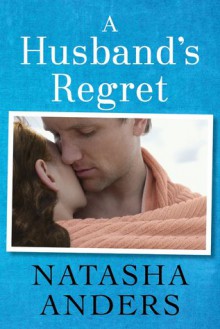 A Husband's Regret (The Unwanted Series) - Natasha Anders