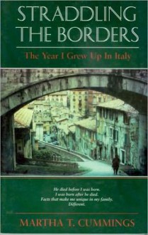 STRADDLING THE BORDERS&#x2014;The Year I Grew Up In Italy - Martha Cummings, Adolph Caso