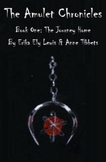 The Amulet Chronicles: Book I: The Journey Home - Erika Ely Lewis, Anne Tibbets