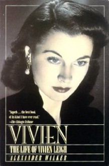 Vivien: The Life of Vivien Leigh - Alexander Walker