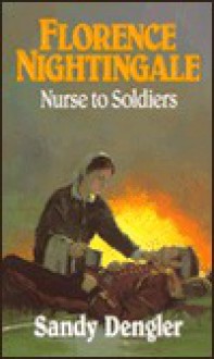 Florence Nightingale Nurse to Soldiers - Sandy Dengler