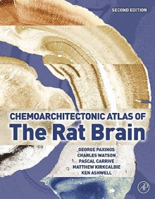 Chemoarchitectonic Atlas of the Rat Brain - Pascal Carrive, Ken W.S. Ashwell, George Paxinos, Charles Watson, Matthew Kirkcaldie