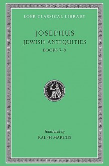 Josephus: Jewish Antiquities, Books VII-VIII (Loeb Classical Library No. 281) - Josephus, Ralph Marcus