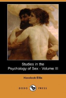 Studies in the Psychology of Sex, Vol 3 - Havelock Ellis