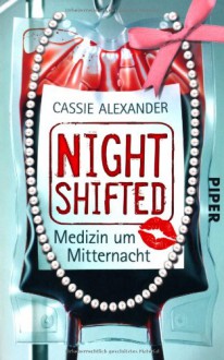 Nightshifted: Medizin um Mitternacht - Cassie Alexander, Charlotte Lungstrass