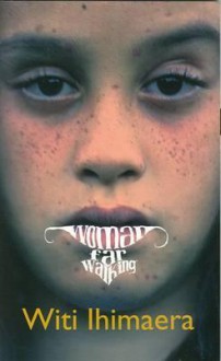 Woman Far Walking - Witi Ihimaera