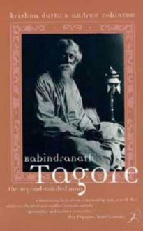 Rabindranath Tagore: The Myriad- Minded Man - Krishna Dutta