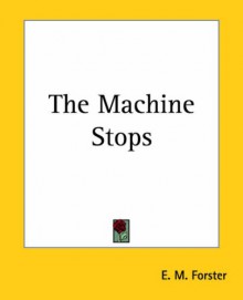 The Machine Stops - E.M. Forster