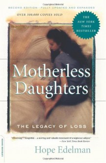 Motherless Daughters: The Legacy Of Loss - Hope Edelman