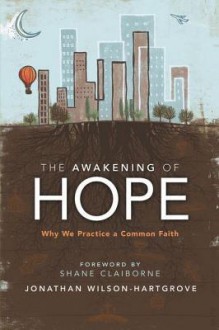 The Awakening of Hope: Why We Practice a Common Faith - Jonathan Wilson-Hartgrove