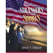 Strangers to These Shores: Race and Ethnic Relations in the United States (8th Edition) - Vincent N. Parrillo