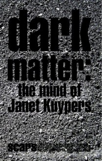 Dark Matter: the mind of Janet Kuypers - Janet Kuypers