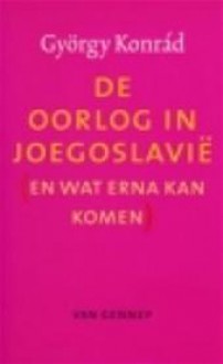 De oorlog in Joegoslavië en wat erna kan komen - György Konrád, Peter Masthoff