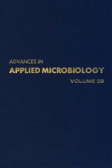 Advances In Applied Microbiology, Volume 28 - Allen I. Laskin