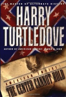 American Empire: The Center Cannot Hold ([American empire) - Harry Turtledove