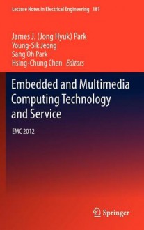 Embedded and Multimedia Computing Technology and Service: EMC 2012 - Jong Hyuk Park, Young-Sik Jeong, Sang Oh Park