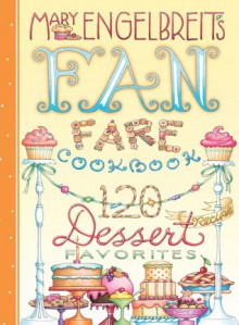 120 Dessert Recipe Favorites: Mary Engelbreit's Fan Fare Cookbook - Mary Engelbreit