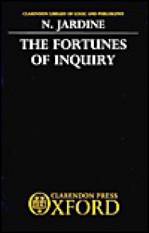 The Fortunes of Inquiry (Clarendon Library of Logic and Philosophy) - Nicholas Jardine