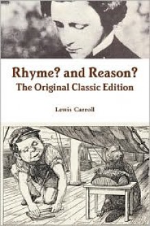 Rhyme? and Reason? - The Original Classic Edition - Lewis Carroll