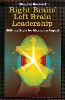 Right Brain/Left Brain Leadership: Shifting Style for Maximum Impact - Mary Lou Décosterd, Jerri L. Frantzve