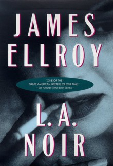 L.A. Noir - James Ellroy