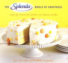 The Splenda World of Sweetness: Recipes for Homemade Desserts and Delicious Drinks - Maker of Splenda Sweeteners, Maker of Splenda Sweeteners, Alison Miksch