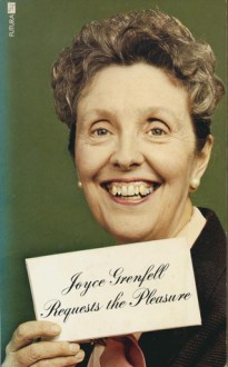 Joyce Grenfell Requests The Pleasure - Joyce Grenfell