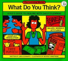 What Do You Think?: A Kid's Guide to Dealing with Daily Dilemmas - Linda Schwartz, Beverly Armstrong