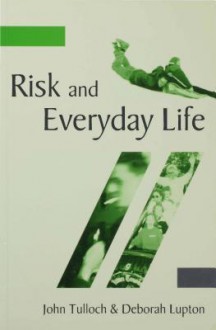 Risk and Everyday Life - John Tulloch, Deborah Lupton